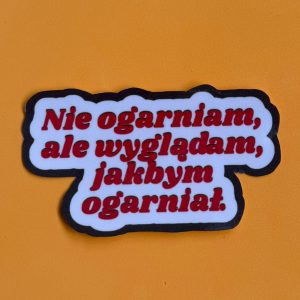 Naklejka / Napis "Nie ogarniam, ale wyglądam jakbym ogarniał."