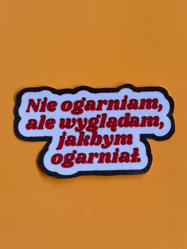 Naklejka / Napis "Nie ogarniam, ale wyglądam jakbym ogarniał."