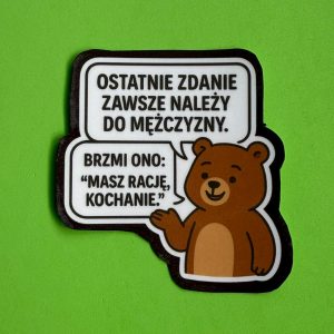 Naklejka "Ostatnie zdanie zawsze należy do mężczyzny. Masz rację kochanie"
