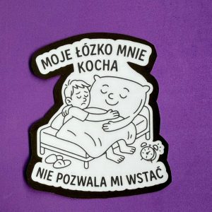 Naklejka "Moje lóżko mnie kocha - Nie pozwala mi wstać"